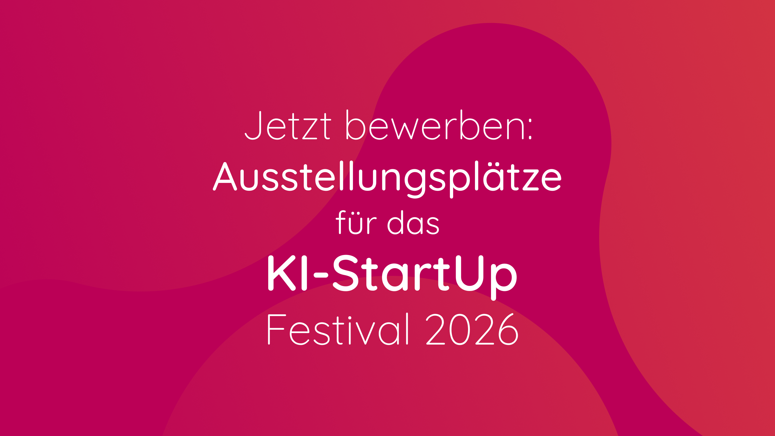Jetzt bewerben Ausstellungsplätze für das KI-StartUp Festival 2026